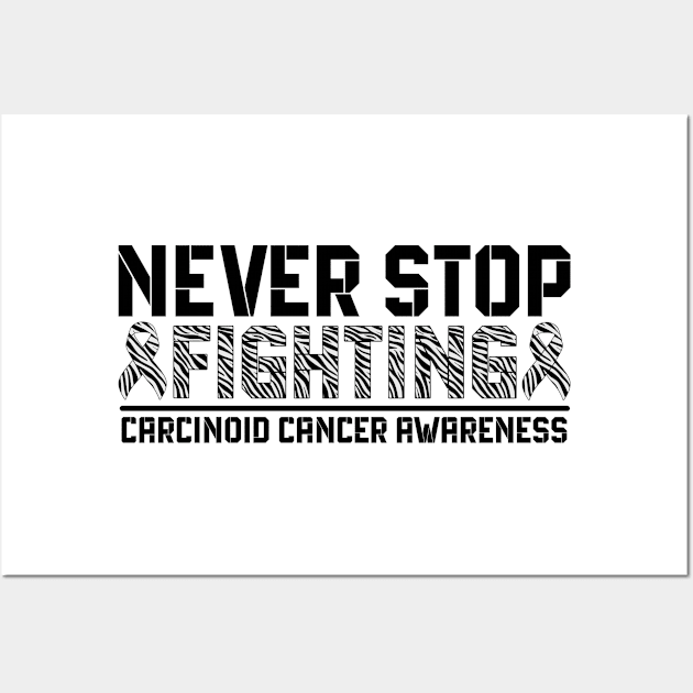 Never Stop Fighting Carcinoid Cancer Awareness Wall Art by Geek-Down-Apparel